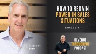 How to Regain Power in Sales Situations with Bill Caskey || Ep 47