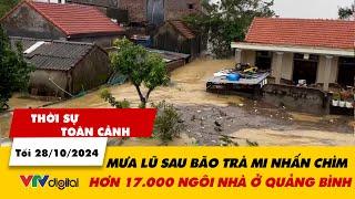 Thời sự toàn cảnh tối 28/10: Mưa lũ sau bão Trà Mi nhấn chìm hơn 17.000 căn nhà ở Quảng Bình | VTV24