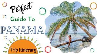 GUIDE TO PANAMA - YOUR PERFECT TRIP ITINERARY