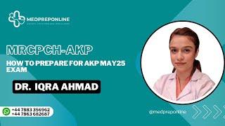 How to prepare for MRCPCH-AKP MAY25 Exam by Dr. Iqra Ahmed |Medpreponline