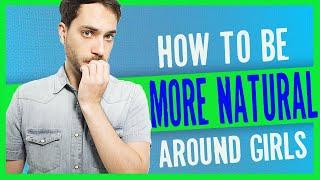 How to ACT NATURAL around girls | Dating Hacks for Nice Guys