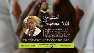 IT TAKES EVERYTHING TO SERVE THE LORD | BY MANDIKUDZA SITHOLE | SHOFAR SPIRITUAL EMPHASIS WEEK