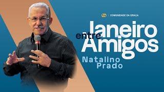 JANEIRO ENTRE AMIGOS // Pr. Natalino Prado