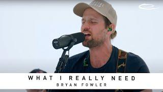 BRYAN FOWLER - What I Really Need: Song Session