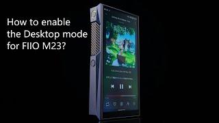 [FAQ]How to enable the Desktop mode for FIIO M23?