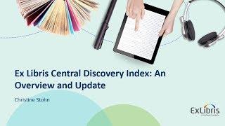 Ex Libris Central Discovery Index: An Overview and Update - May 2019