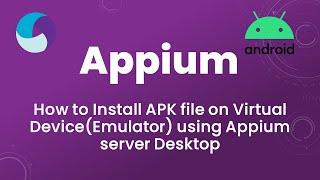 Appium Tutorial 5: How to Install APK file on Virtual Device(Emulator) using Appium server Desktop