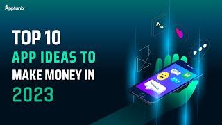 Top 10 App Ideas To Make Money in 2023 | App Ideas For Startups |  Business App Ideas | #apptunix