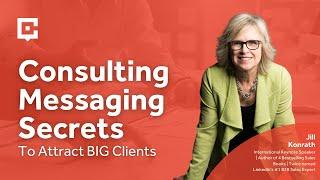 Consulting Messaging Secrets To Attract BIG Clients with Jill Konrath