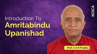 Introduction To Amritabindu Upanishad | Prof. C S R Prabhu