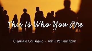 This Is Who You Are - Cyprian Consiglio and John Pennington [Official Lyric Video]