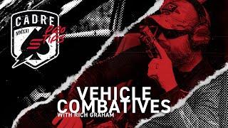 Cadre Pro Tips | Vehicles Combatives with Rich Graham