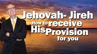 Jehovah Jireh  How To Receive His Provision for You