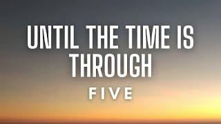 Five - Until the Time Is Through (Lyrics)