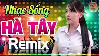 LK Nhạc Sống Hà Tây Remix Cực Bốc Loa Đập Cực Mạnh 2020 - Nhạc Trữ Tình Bolero Remix Mới Đét