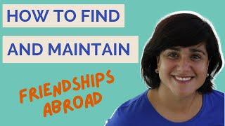 How to Find and Maintain Friendships Abroad | Expat Friends Abroad