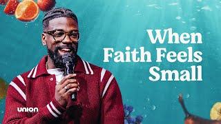 When Faith Feels Small | Pastor Stephen Chandler | Union Church