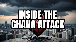 The Disturbing Ghana Attack Explained