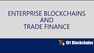 Enterprise Blockchains and Trade Finance Course Introduction | Blockchain Training | 101Blockchains