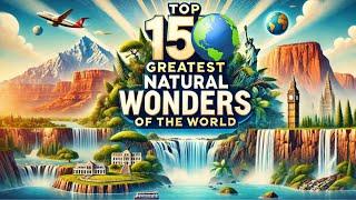 Top 15 Greatest Natural Wonders Of The World!