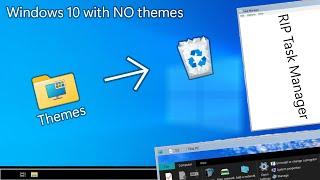 Windows 10 working with NO themes