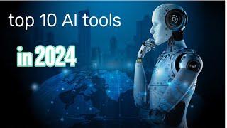 Top 10 Best AI Tools in 2024 You Need to know