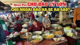 Khám Phá Chợ Đảo Lý Sơn, Chợ Ngoài Đảo Xa Sẽ Như Thế Nào?