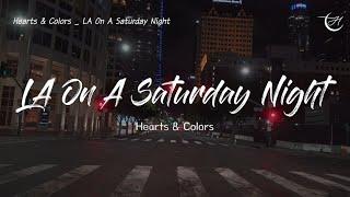 토요일 밤 사랑에 빠지는 건 어려워 : Hearts & Colors - LA On A Saturday Night [가사/해석/lyrics]