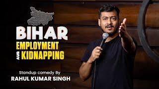 Bihar, Employment aur Kidnapping | Stand-Up Comedy By Rahul Kumar Singh