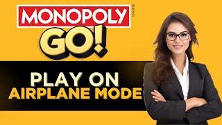 HOW TO PLAY MONOPOLY GO ON AIRPLANE MODE - QUICK & EASY