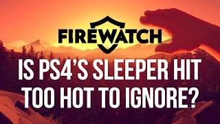 Firewatch - Is PS4's sleeper hit too hot to ignore?