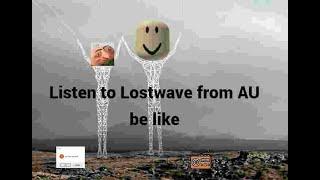 Listen to Lostwave from AU be like: #lostwave #alternativeuniverse