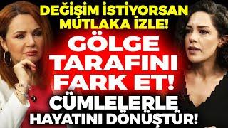 Değişim İstiyorsan Mutlaka İzle! Gölge Tarafını Fark Et! Cümlelerle Hayatını | Gülay Özdem