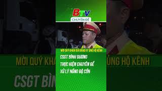Chuyên đề kiểm tra, xử lý nồng độ cồn tại Bình Dương | BTV Chuyên đề #anninh #nongdocon