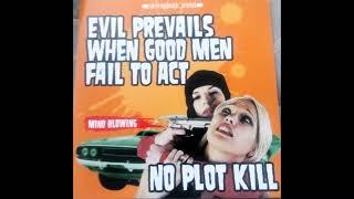 No Plot Kill - Evil Prevails When Good Men Fail To Act (2007) Full Album