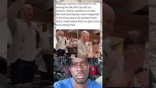 Arkansas waitress was fired for not sharing her $4,400 tip with co-workers.