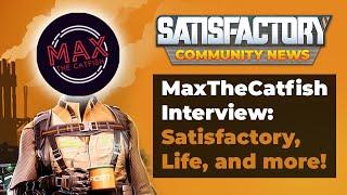 MaxTheCatfish Interview - Satisfactory 3.5, His Life Story, and His Twitch Success