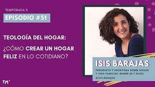 EP 51 - Teología del hogar: cómo crear un hogar feliz en lo cotidiano, con Isis Barajas