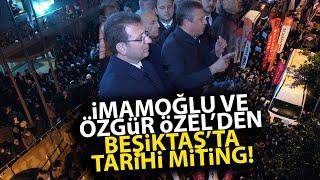 Ekrem Imamoğlu ve Özgür Özel'den, Beşiktaş Belediyesi önünde miting gibi konuşma!