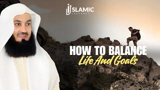 How To Balance Life And Goals: Best of Both Worlds - Mufti Menk