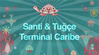 Santi & Tuğçe - Terminal Caribe