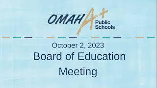 Omaha Public Schools Board of Education meeting 10-2-2023