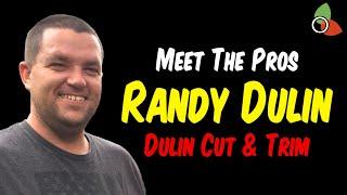 Meet The Pros - Interview With Randy Dulin Of Dulin Cut & Trim