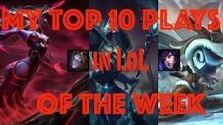 My Top 10 Plays of the Week League of Legends (LoL)