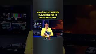 SON DƏQİQƏ! İran prezidentinin ölüm xəbəri dezinformasiyadır