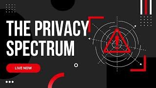 The Privacy Spectrum (Where Do You Fall on The Continuum?)