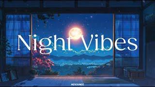 Night Vibes  Chill Music & Peaceful Night Views  Relax & Unwind