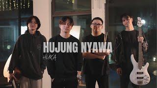 HUJUNG NYAWA - HUKA