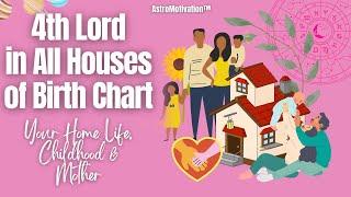 4th Lord in Different Houses: Your Adult Home Life, Childhood, & Relationship to Mother! #astrology