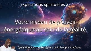 Votre niveau de pouvoir énergétique au sein de la réalité - Senseï Cyrille NDONG ASSOU - Exp.Spi.n27